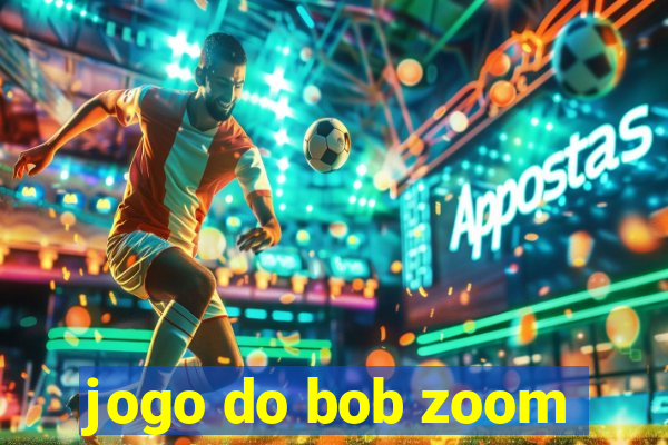 jogo do bob zoom